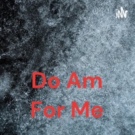 Do Am For Me