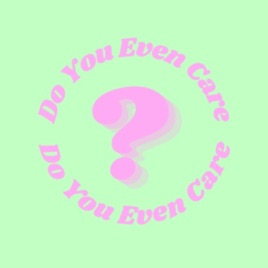 Do You Even Care?