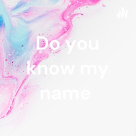 Do you know my name