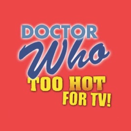 Doctor Who: Too Hot For TV
