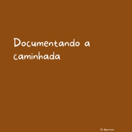 Documentando a caminhada