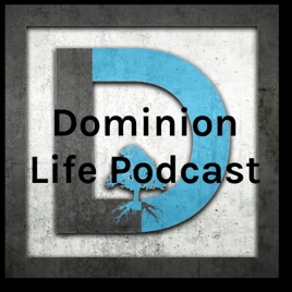 Dominion Life Podcast