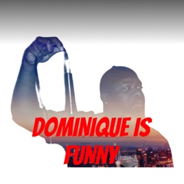 DOMINIQUE IS FUNNY