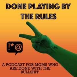 DONE PLAYING BY THE RULES