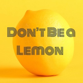 Don’t Be a Lemon 🍋