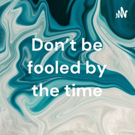 Don't be fooled by the time
