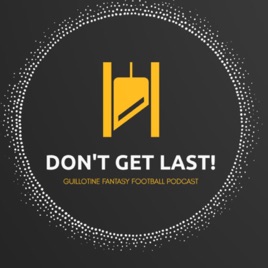 Don't Get Last! Guillotine Fantasy Football Podcast