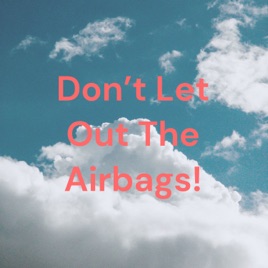 Don’t Let Out The Airbags!