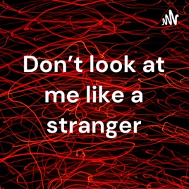 Don't look at me like a stranger😍