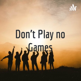Don't Play no Games