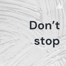 Don't stop