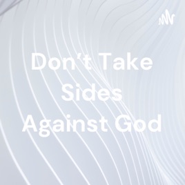 Don't Take Sides Against God