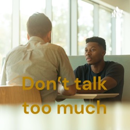Don't talk too much
