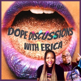 Dope Discussions with Erica