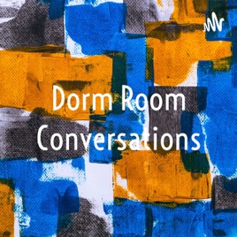 Dorm Room Conversations