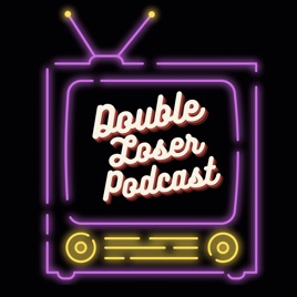 Double Loser Podcast