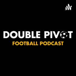 Double Pivot Football Podcast
