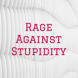 Rage Against Stupidity
