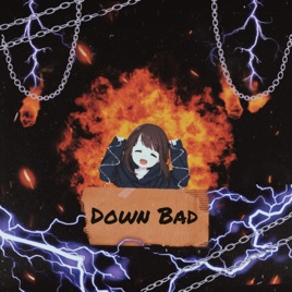 Down Bad :(