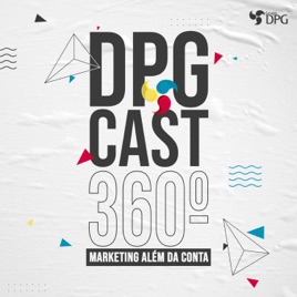 DPGCAST 360º - Marketing Além da Conta