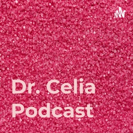 Dr. Celia Podcast
