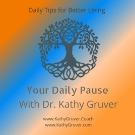 Dr. Kathy Gruver's Your Daily Pause, Meditations and podcasts