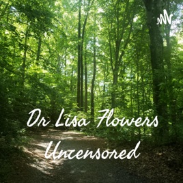 Dr Lisa Flowers Uncensored
