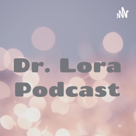 Dr. Lora Podcast