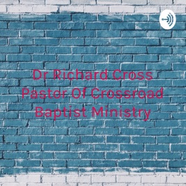 Dr Richard Cross Pastor Of Crossroad Baptist Ministry