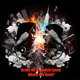Drake VS. Kendrick Lamar- Whats The Beef
