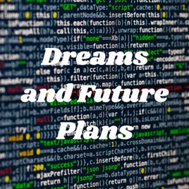 Dreams and Future Plans