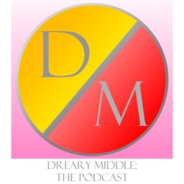 Dreary Middle COLON The Podcast
