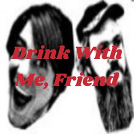 Drink With Me, Friend