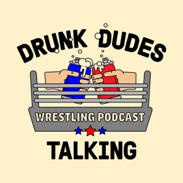 Drunk Dudes Talking Wrestling