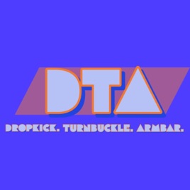 DTAPodcast- Dropkick. Turnbuckle. Armbar.