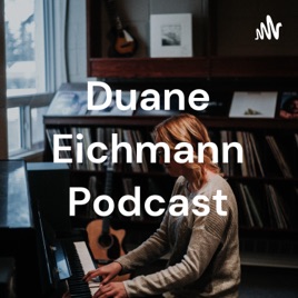 Duane Eichmann Podcast