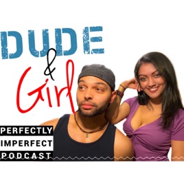 Dude and Girl's Perfectly Imperfect Podcast