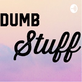 Dumb Stuff