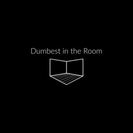Dumbest in the Room
