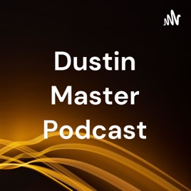 Dustin Master Podcast