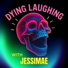Dying Laughing with Jessimae