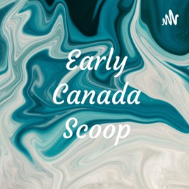 Early Canada Scoop