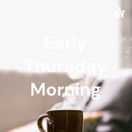 Early Thuraday Morning