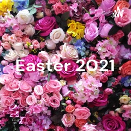 Easter 2021 - Part 10