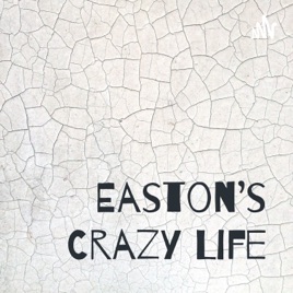 Easton’s Crazy Life