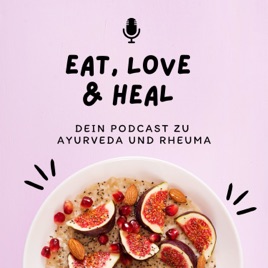 Eat, Love & Heal: Dein Podcast zu Ayurveda und Rheuma