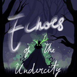 Echoes of the Undercity