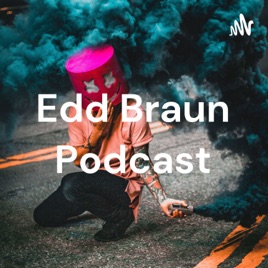 Edd Braun Podcast