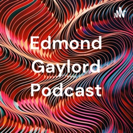 Edmond Gaylord Podcast