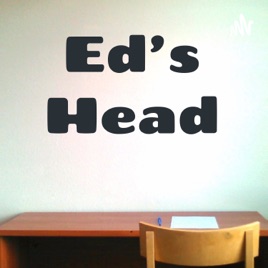 Ed's Head Podcast